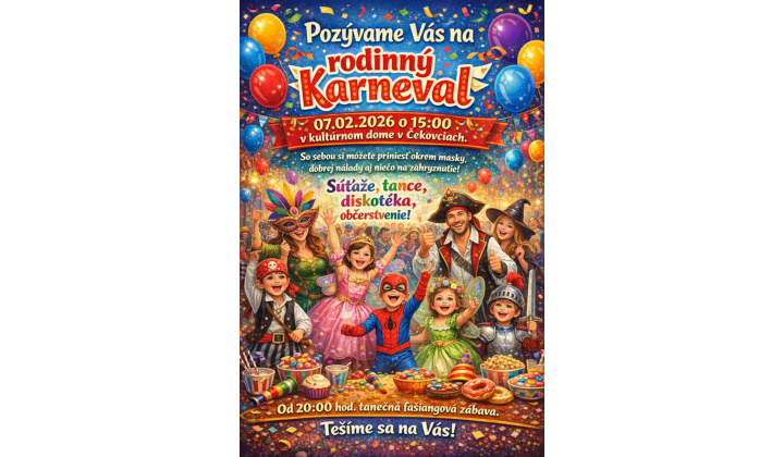 Organizátori Vás pozývajú na Rodinný karneval, dňa 07. 02. 2026 o 15:00 hod do Kultúrneho domu v Čekovciach